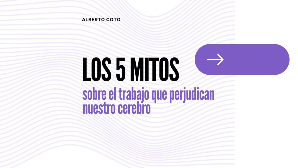 los 5 mitos sobre el trabajo que perjudican nuestro cerebro